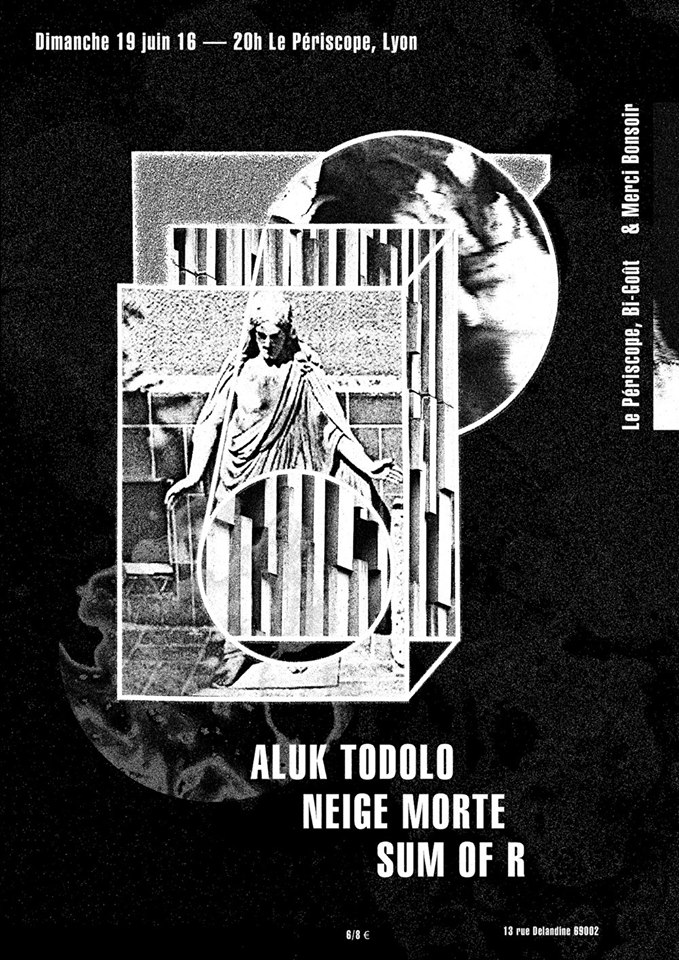 Concert dimanche 19 juin : ALUK TODOLO + SUM OF R + NEIGE MORTE @ Lyon / Périscope