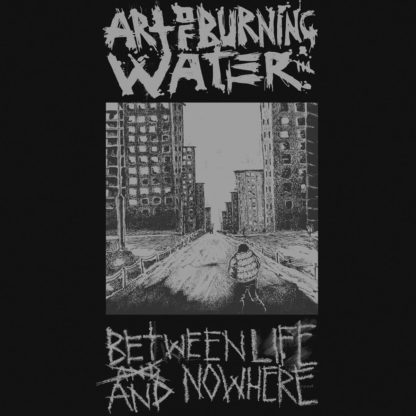 ART OF BURNING WATER Between Life And Nowhere - vinyl LP