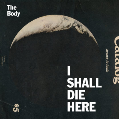 THE BODY I Shall Die Here - Vinyl LP (black)