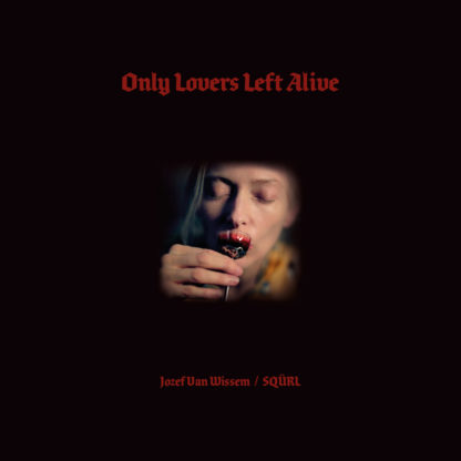 SQÜRL & JOZEF VAN WISSEM Only Lovers Left Alive (Original Motion Picture Soundtrack) - Vinyl 2xLP