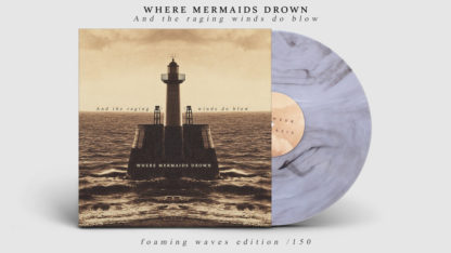 WHERE MERMAIDS DROWN And The Raging Winds Do Blow - Vinyl LP (clear white black marble)