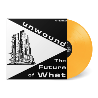 UNWOUND The Future Of What - Vinyl LP (yellow)