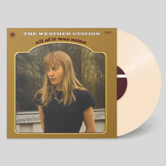 THE WEATHER STATION All Of It Was Mine - 10th anniversary - Vinyl LP (bone)